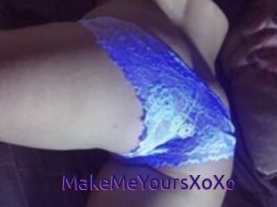 MakeMeYoursXoXo