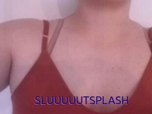 SLUUUUUTSPLASH