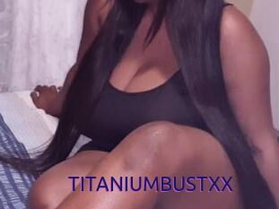 TITANIUMBUSTXX