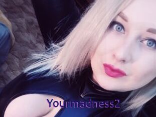Yourmadness2
